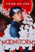 Cover for Moonstorm by Yoon Ha Lee: a teenage Asian girl with short black hair with a white streak and blue eyes amid white flowers against a fissured red moon in targeting crosshairs.